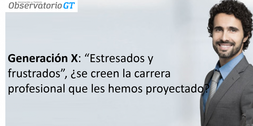 Generación X – «Y a mí ¿cuándo me toca? – Observatorio GT